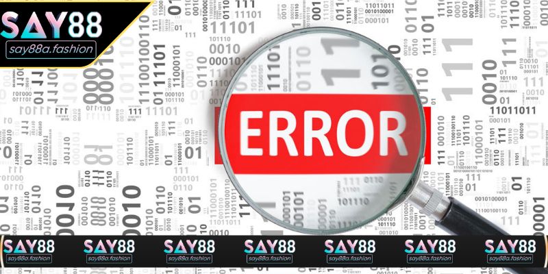 Các lỗi giao dịch phổ biến và cách xử lý tại SAY88
